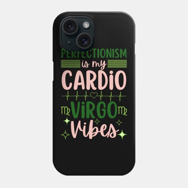 Funny Virgo Zodiac Sign - Perfectionism is my cardio, Virgo Vibes Phone Case by LittleAna