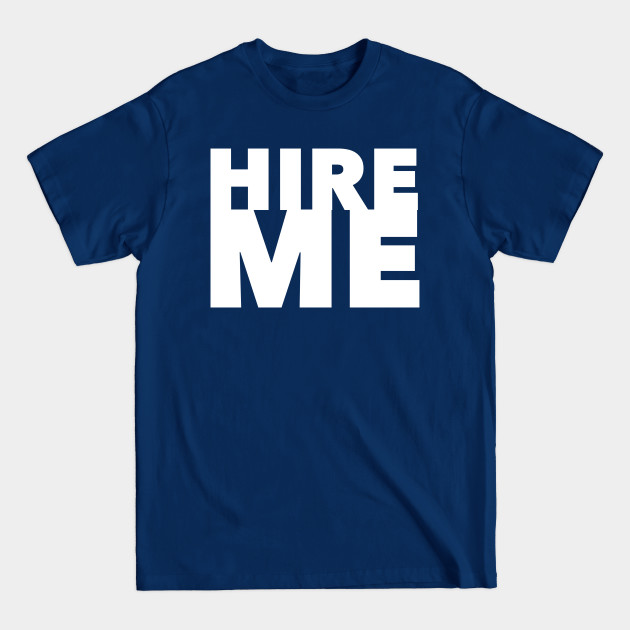 Hire Me - Jobs - T-Shirt