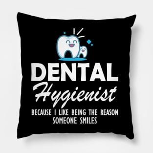 Dental Hygienist because I like being the reason someone smiles Pillow