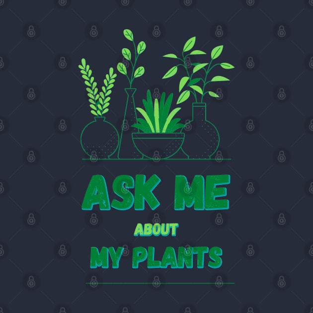 Ask Me About My Plants by Mohammed ALRawi