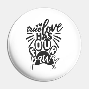 True Love has Four Paws Funny Dog Cat lovers Pin