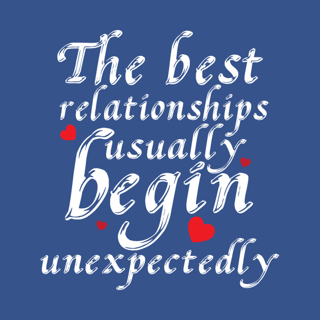 Disover The Best Relationship Usually Begin Unexpectedly Valentine - The Best Relationship Usually Begin Une - T-Shirt