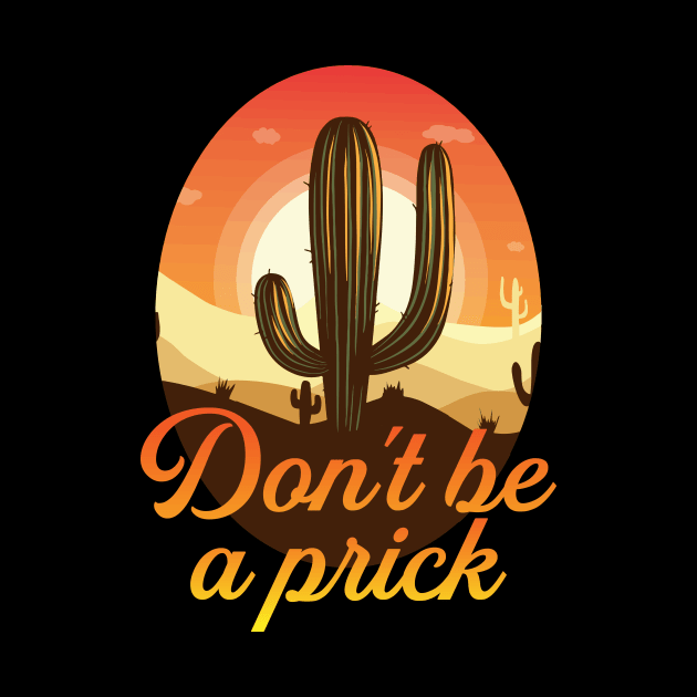 Dont Be A Prick Funny Cactus Gift by CatRobot