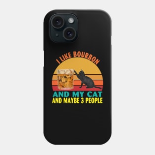 I Like Bourbon and My Cat and Maybe 3 People Phone Case