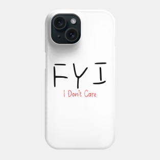Fyi I dont Care Phone Case