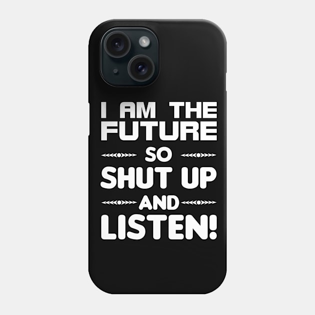 I am the future so shut up and listen Phone Case by All About Nerds