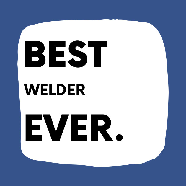 Disover Best Welder Ever - Welder Fun - T-Shirt