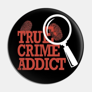 True Crime Addict Pin