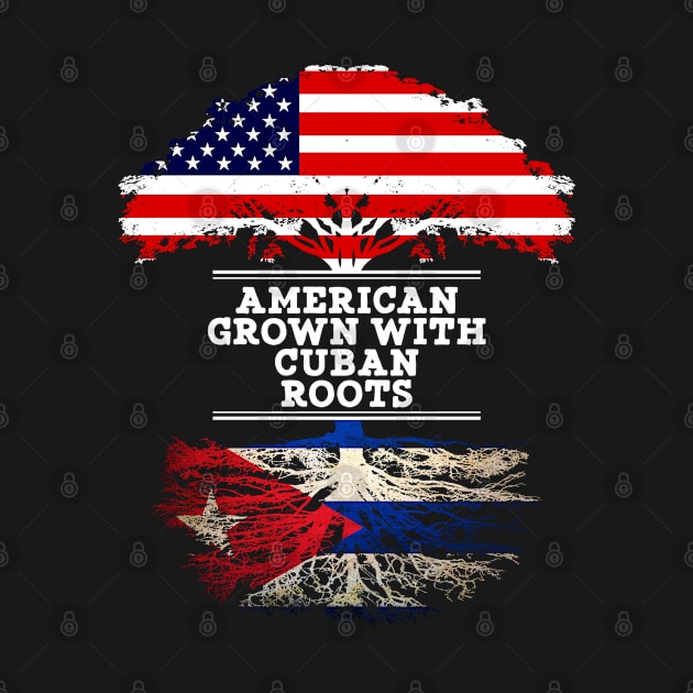 American Grown With Cuban Roots - Gift for Cuban From Cuba by Country Flags