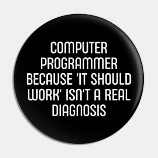 Because 'It Should Work' Isn't a Real Diagnosis Pin