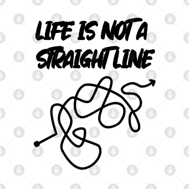 Life Is Not A Straight Line by latebirdmerch