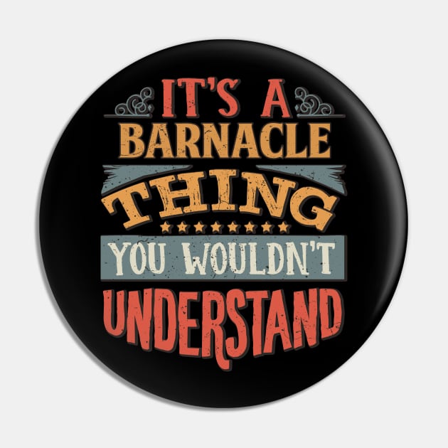 It's A Barnacle Thing You Wouldn't Understand - Gift For Barnacle Lover Pin by giftideas