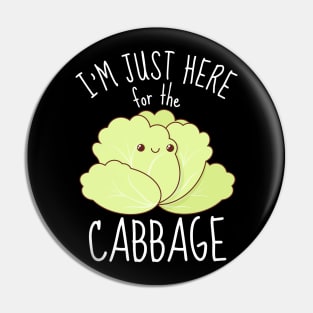 I'm Just Here For The Cabbage Funny Pin