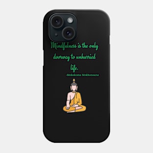 Mindfulness is the only doorway to unhurried life Phone Case