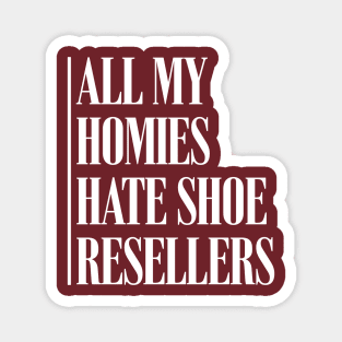 All My Homies Hate Shoe Resellers Magnet