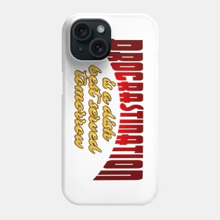 Procrastination Phone Case