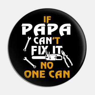 If papa can't fix it no one can, father day Pin