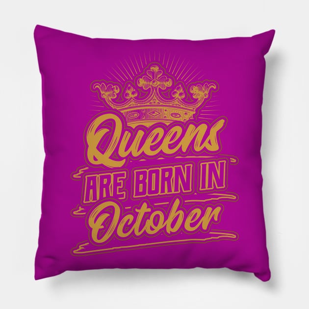 Queens are Born in October Birthday Gift Pillow by aneisha