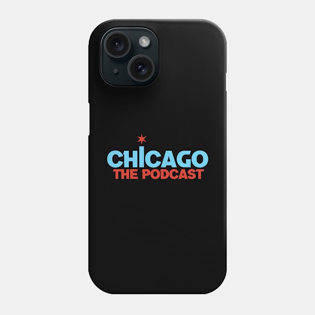 Chicago The Podcast Phone Case by podcasterpros