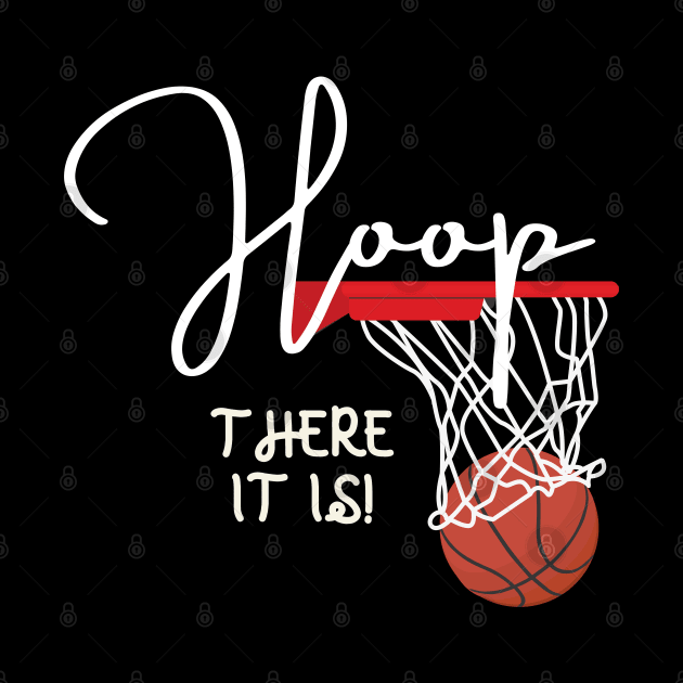 Hoop There It Is Basketball by oneduystore