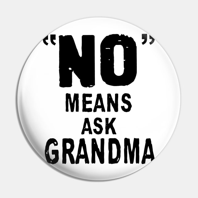 No Means Ask Grandma Pin by TeeLand