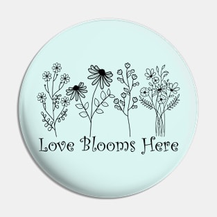 love Blooms Here. Pin