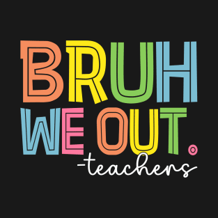 Cute End Of School Year Teacher Summer Bruh We Out Teachers T-Shirt