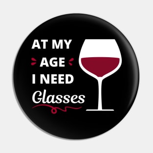 At my age I need glasses (of wine) Pin