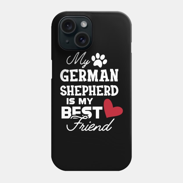 German Shepherd - My german Shepherd is my best friend Phone Case by KC Happy Shop