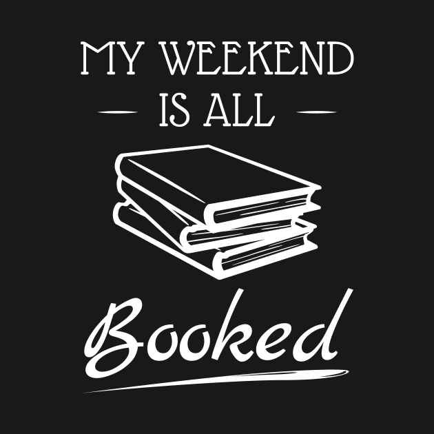 Funny My Weekend Is All Booked Weekend Lover Day-Off Party Rest Day Celebration Extended Snooze Time Weekender Fun Design Gift Idea by c1337s