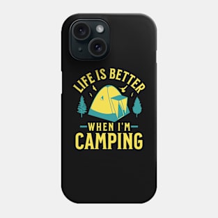 Life Is Better when I'm Camping Phone Case