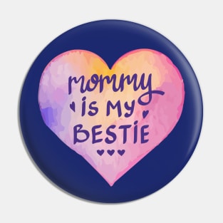 Mommy Is My Bestie - Watercolor Love Pin