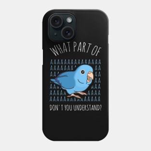 what part of AAAA don't you understand - blue parrotlet Phone Case