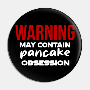 Warning: May Contain pancake Obsession Pin