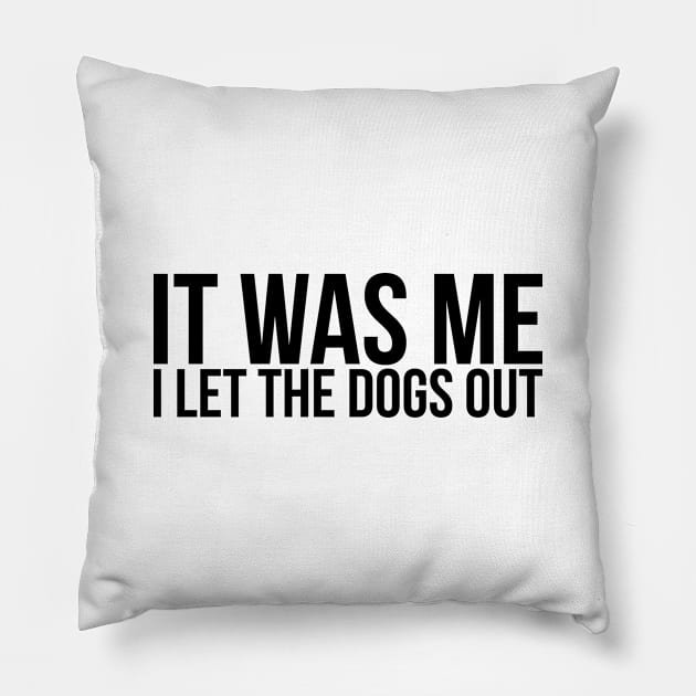 Sarcastic Funny It Was Me I Let The Dogs Out Pillow by RedYolk