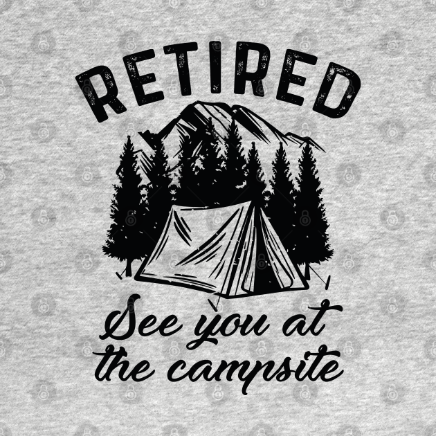 Discover Retired Campsite - Retired - T-Shirt