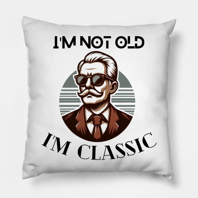 I'm not old I'm classic cool design and fashion for old people old me anniversary gift birthday gift tshirt design Pillow by artsuhana