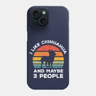 I Like Chihuahua and Maybe 3 People, Retro Vintage Sunset with Style Old Grainy Grunge Texture Phone Case