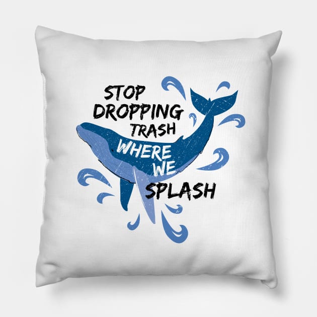 Stop Dropping Trash Where We Splash - Whale Pillow by bangtees