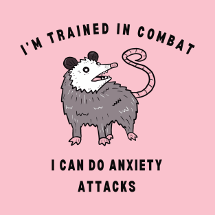 I'm Trained In Combat I Can Do Anxiety Attacks T-Shirt