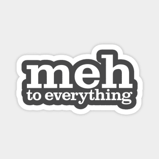 meh to everything Magnet