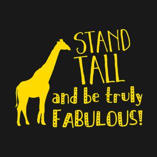 STAND TALL and be fabulous T-Shirt