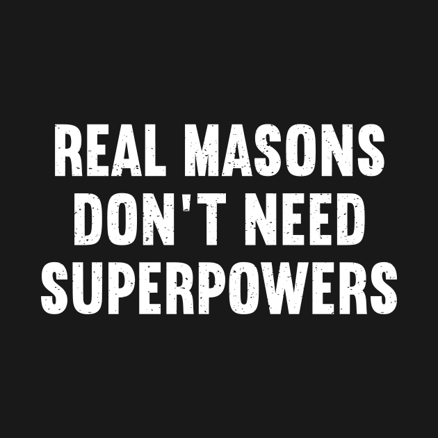 Real Masons Don't Need Superpowers by trendynoize