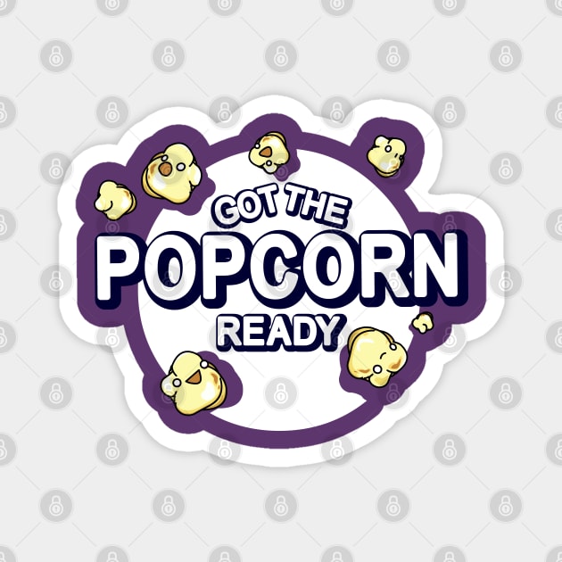 Got The Popcorn Ready Magnet by mrbitdot