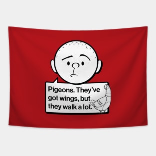 Karl Pilkington Quote: Pigeons. They've got wings, but they walk a lot. Tapestry