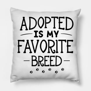 Adopted Is My Favorite Breed Pillow