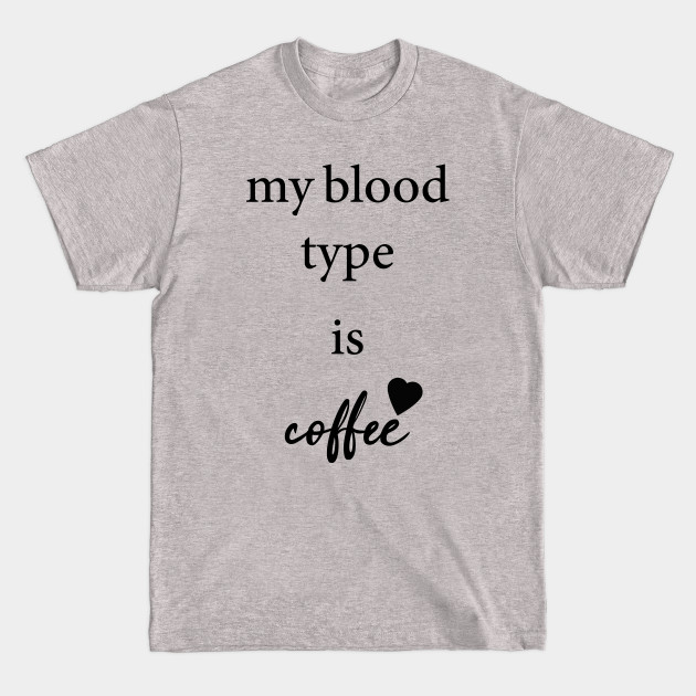 Disover My Blood Type Is Coffee T-Shirts