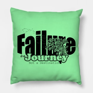 Failure is a journey, not a destination Pillow