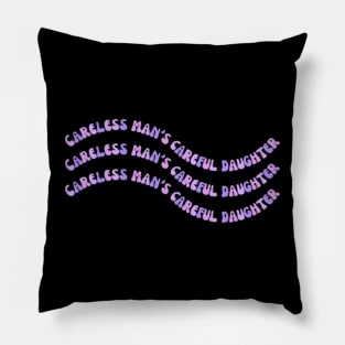 Careless man's careful daughter Pillow