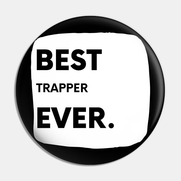 Best Trapper Ever Pin by divawaddle